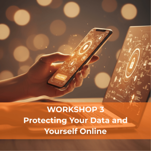 Workshop 3: Protecting Your Data and Yourself Online